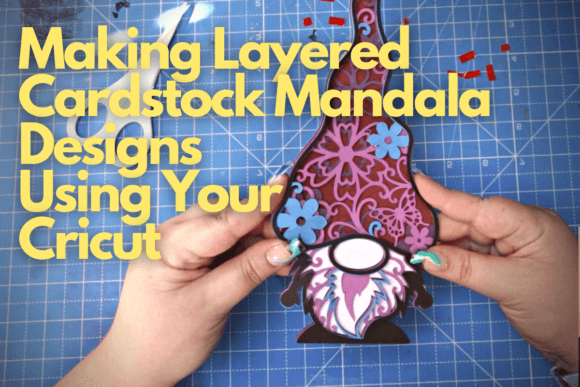Download Making Layered Cardstock Mandala Designs Using Your Cricut - Making Collection