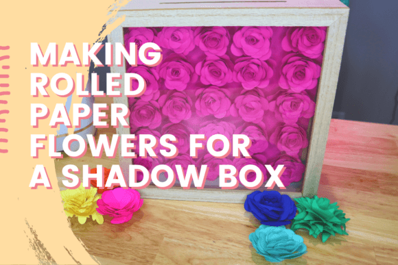 Download Making Rolled Paper Flowers for a Shadow Box - Making Collection